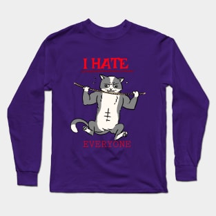 I hate everyone Long Sleeve T-Shirt